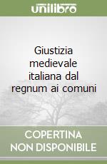 Giustizia medievale italiana dal regnum ai comuni libro