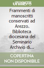 Frammenti di manoscritti conservati ad Arezzo. Biblioteca diocesana del Seminario Archivio di Stato (1.1-26). Con DVD libro