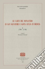 Le carte del monastero di San Salvatore e Santa Giulia di Brescia. Vol. 1: 759-1170