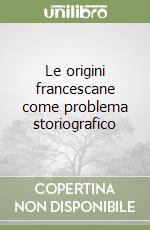 Le origini francescane come problema storiografico libro