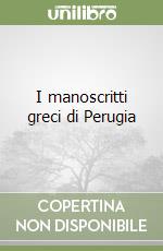 I manoscritti greci di Perugia libro