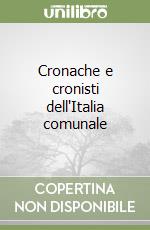 Cronache e cronisti dell'Italia comunale libro