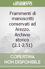 Frammenti di manoscritti conservati ad Arezzo. Archivio storico (2.1-2.51) libro