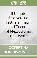 Il transito della vergine. Testi e immagini dall'Oriente al Mezzogiorno medievale