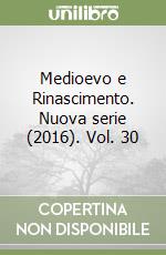 Medioevo e Rinascimento. Nuova serie (2016). Vol. 30
