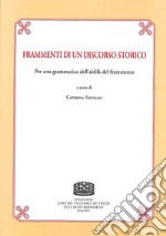 Frammenti di un discorso storico. Per una grammatica dell'aldilà del frammento libro