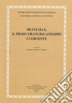 Frate Elia, il primo francescanesimo e l'oriente libro