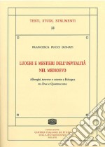 Luoghi e mestieri dell'ospitalità nel medioevo. Alberghi, taverne e osterie a Bologna tra Due e Quattrocento libro