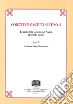 Codice Diplomatico aretino. Le carte della canonica di Arezzo III (1023-1078?). Vol. 1 libro