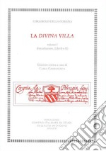 La divina villa. Ediz. critica. Vol. 1: Introduzione, Libri I e II