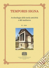 Temporis signa. Archeologia della tarda antichità e del Medioevo (2016). Vol. 11 libro