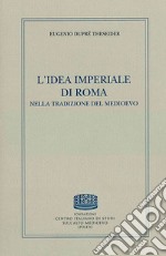 L'idea imperiale di Roma nella tradizione del medioevo libro