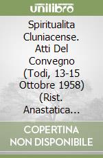 Spiritualita Cluniacense. Atti Del Convegno (Todi, 13-15 Ottobre 1958) (Rist. Anastatica 1960) libro