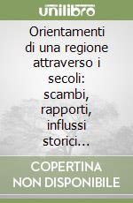 Orientamenti di una regione attraverso i secoli: scambi, rapporti, influssi storici (Gubbio, 25-26 maggio 1976). Rist. anast. 1976 libro