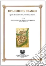 Dialoghi con Bisanzio. Spazi di discussione, percorsi di ricerca libro