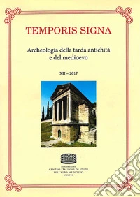 Temporis signa. Archeologia della tarda antichità e del Medioevo (2017). Vol. 12 libro