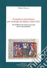 Il negotium imperfectum per Ambrogio da Massa (1240-1257). Con l'edizione del rotolo processuale per la canonizzazione libro