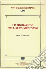 Le migrazioni nell'Alto Medioevo. Atti della Settimana di studi (Spoleto, 5-11 aprile 2018) libro