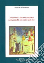 Francesco e francescanesimo nella società dei secoli XIII-XIV libro