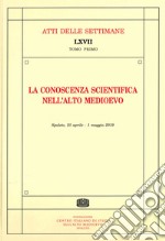 La conoscenza scientifica nell'alto medioevo. Atti della settimana di studio (Spoleto, 25 aprile-1° maggio 2019) libro