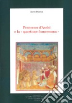 Francesco d'Assisi e la questione francescana libro