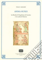 Anima mundi. La filosofia di Guglielmo di Conches e la scuola di Chartres - (rist. ed. 1955) libro