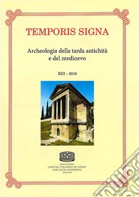 Temporis signa. Archeologia della tarda antichità e del Medioevo (2018). Vol. 23 libro