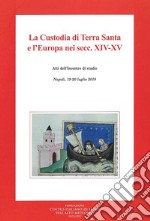 La custodia di terra santa e l'Europa nei secc. XIV-XV. Atti dell'Incontro di studio (Napoli, 19-20 luglio 2019) libro