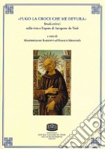 «Fugo la croce che me devura». Studi critici sulla vita e l'opera di Iacopone da Todi libro