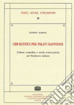 Cibi rustici per palati raffinati. Culture contadine e tavole aristocratiche nel Medioevo italiano