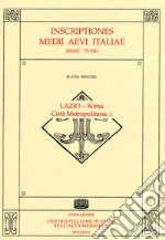 Inscriptiones Medii Aevi Italiae (saec. VI-XII). Vol. 1: Lazio-Roma, città metropolitana