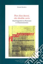 Non dica ascesi, ché direbbe corto. Studi linguistici su Francesco e il francescanesimo libro