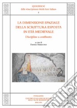 La dimensione spaziale della scrittura esposta in età medievale. Discipline a confronto. Atti del Convegno di studio (Napoli, 14-16 dicembre 2020) libro