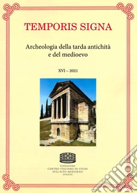 Temporis signa. Archeologia della tarda antichità e del Medioevo (2021). Vol. 16 libro