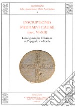 Inscriptiones Medii Aevi Italiae (saec. VI-XII). Linee guida per l'edizione dell'epigrafe medievale libro