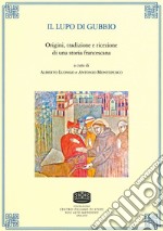 Il lupo di Gubbio. Origini, tradizione e ricezione di una storia francescana libro