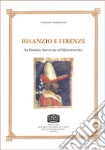 Bisanzio e Firenze. La Romània fiorentina nel Quattrocento libro