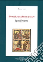 Rotundis quadrata mutare. Questioni francescane dalle origini ai Fioretti libro