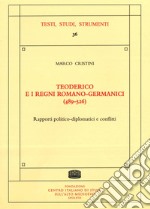 Teoderico e i regni romano-germanici (489-526). Rapporti politico-diplomatici e conflitti libro