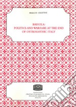 Baduila: politics and warfare at the end of ostrogothic Italy libro