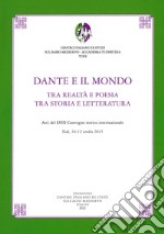 Dante e il mondo. Tra realtà e poesia tra storia e letteratura libro