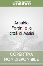 Arnaldo Fortini e la città di Assisi libro