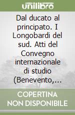 Dal ducato al principato. I Longobardi del sud. Atti del Convegno internazionale di studio (Benevento, 23-25 novembre 2017). Vol. 7: Centro studi longobardi-Ricerche