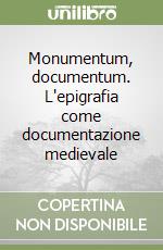 Monumentum, documentum. L'epigrafia come documentazione medievale