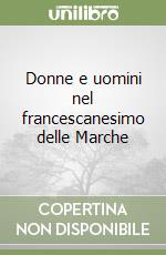 Donne e uomini nel francescanesimo delle Marche