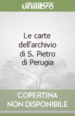 Le carte dell'archivio di S. Pietro di Perugia