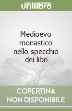 Medioevo monastico nello specchio dei libri