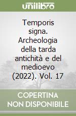 Temporis signa. Archeologia della tarda antichità e del medioevo (2022). Vol. 17 libro