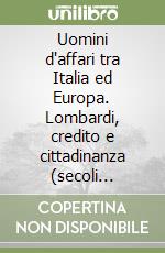 Uomini d'affari tra Italia ed Europa. Lombardi, credito e cittadinanza (secoli XIII-XVII)