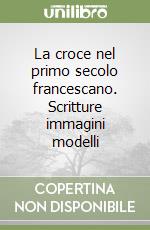 La croce nel primo secolo francescano. Scritture immagini modelli libro